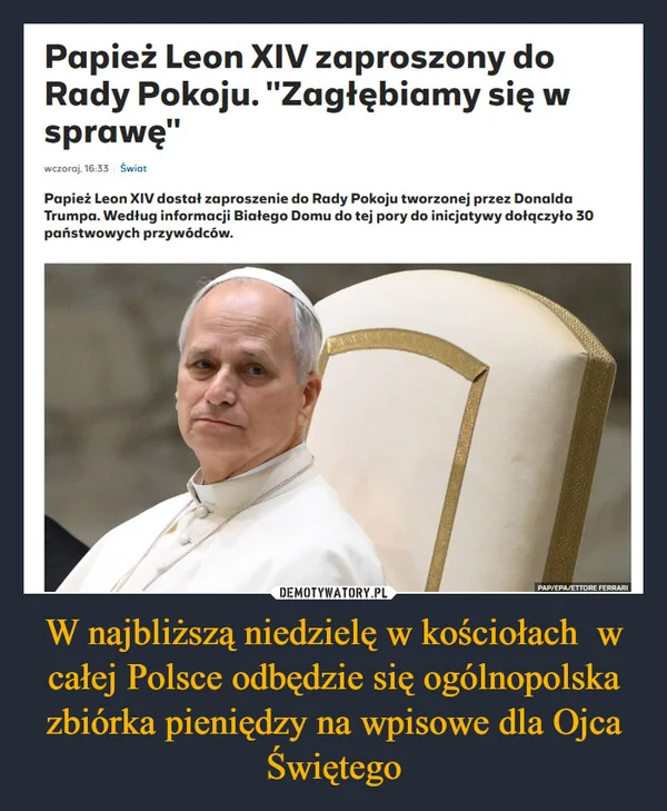 
    W najbliższą niedzielę w kościołach w całej Polsce odbędzie się ogólnopolska zbiórka pieniędzy na wpisowe dla Ojca Świętego