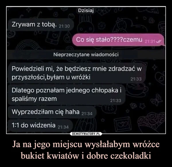
    Ja na jego miejscu wysłałabym wróżce bukiet kwiatów i dobre czekoladki