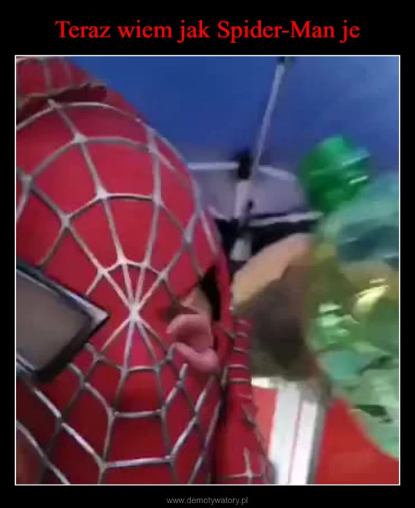 
    Teraz wiem jak Spider-Man je