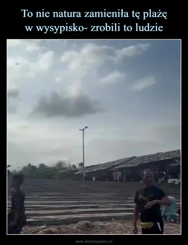 
    To nie natura zamieniła tę plażę w wysypisko- zrobili to ludzie