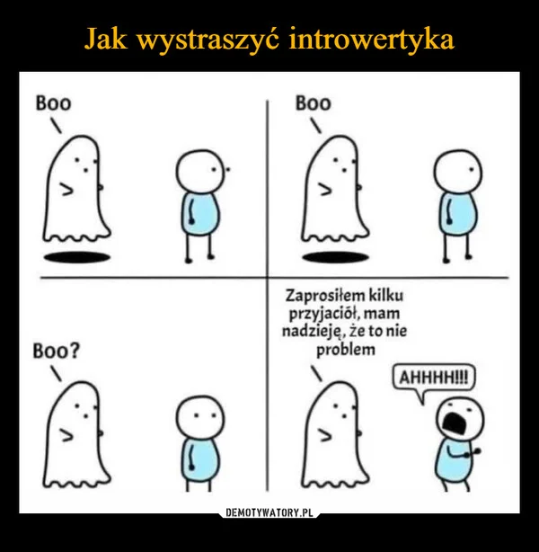 
    Jak wystraszyć introwertyka