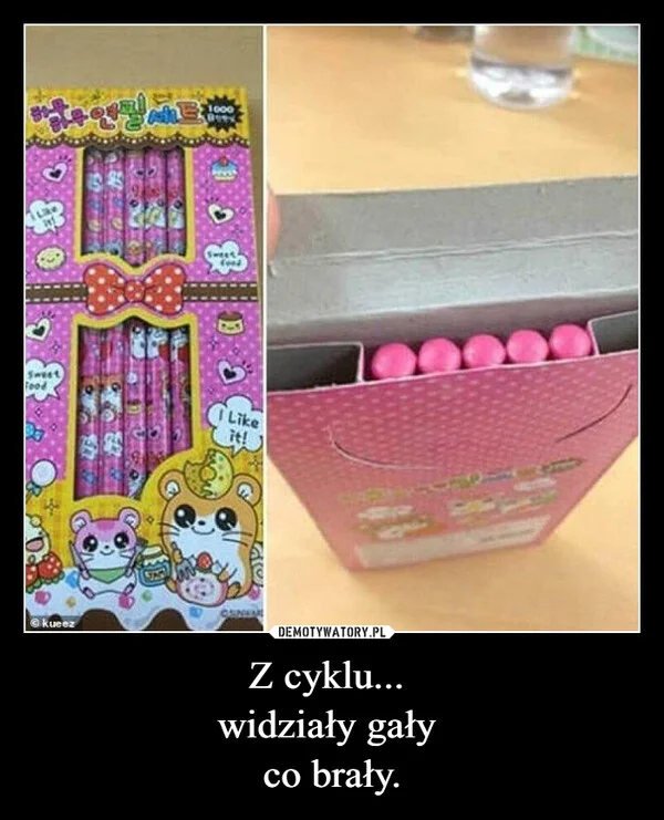 
    Z cyklu... widziały gały co brały.