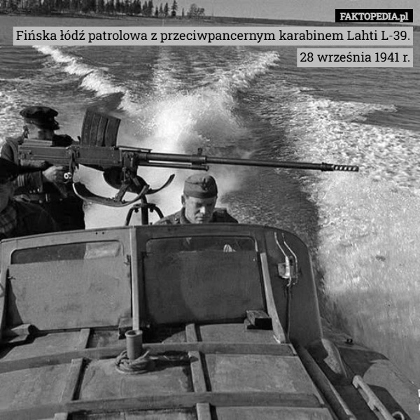 
    Fińska łódź patrolowa z przeciwpancernym karabinem Lahti L-39.
28 września