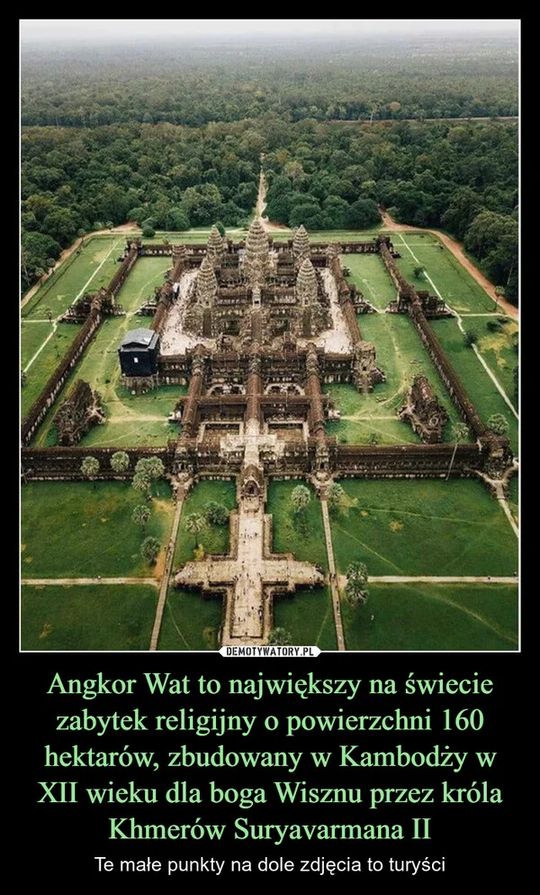 
    Angkor Wat to największy na świecie zabytek religijny o powierzchni 160 hektarów, zbudowany w Kambodży w XII wieku dla boga Wisznu przez króla Khmerów Suryavarmana II