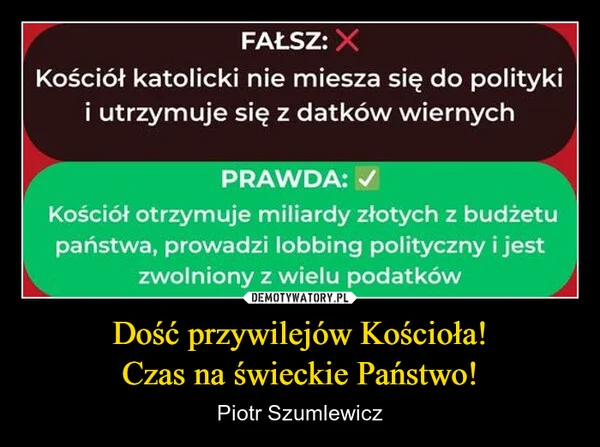 
    Dość przywilejów Kościoła! Czas na świeckie Państwo!