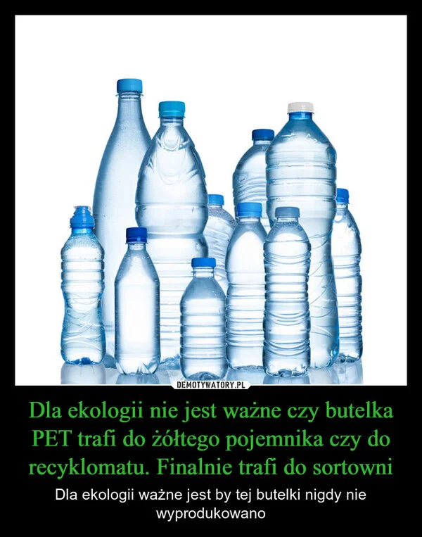 
    Dla ekologii nie jest ważne czy butelka PET trafi do żółtego pojemnika czy do recyklomatu. Finalnie trafi do sortowni