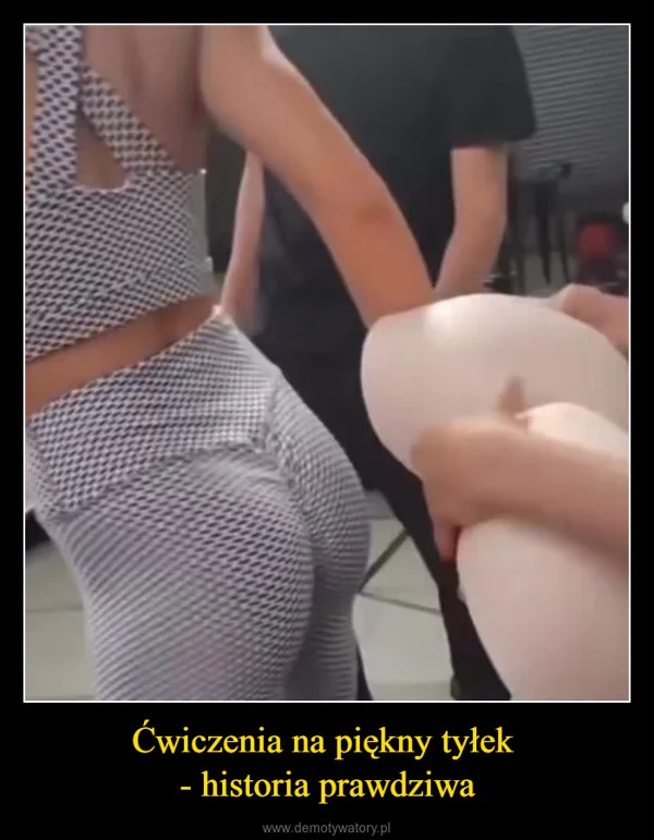 
    Ćwiczenia na piękny tyłek - historia prawdziwa