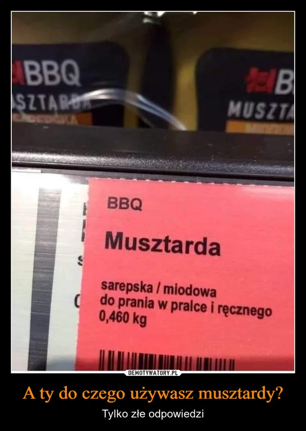 
    A ty do czego używasz musztardy?