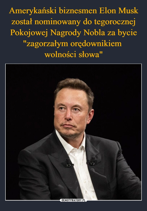 
    Amerykański biznesmen Elon Musk został nominowany do tegorocznej Pokojowej Nagrody Nobla za bycie "zagorzałym orędownikiem 
wolności słowa"