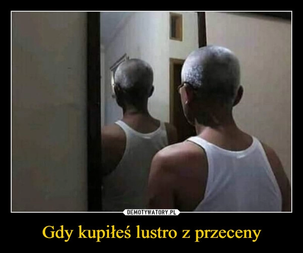 
    Gdy kupiłeś lustro z przeceny