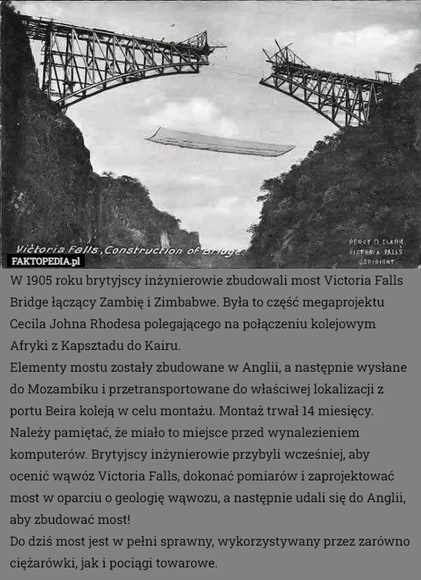 
    W 1905 roku brytyjscy inżynierowie zbudowali most Victoria Falls Bridge