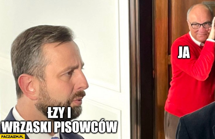 
    Łzy i wrzaski pisowców, ja patrzy na nie Kosiniak-Kamysz Czarzasty