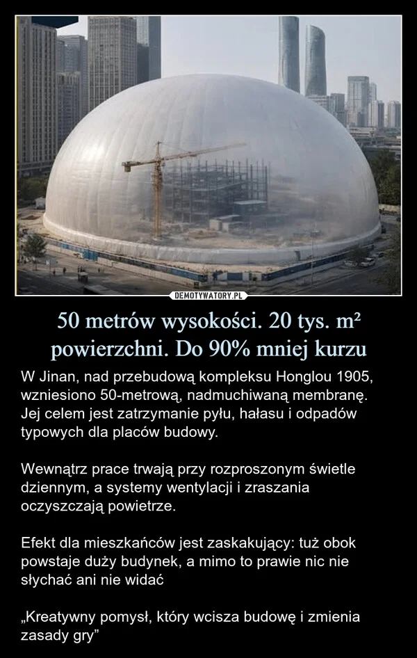
    50 metrów wysokości. 20 tys. m² powierzchni. Do 90% mniej kurzu