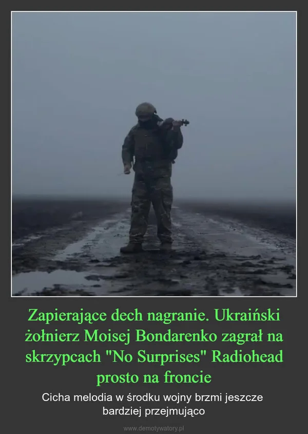 
    Zapierające dech nagranie. Ukraiński żołnierz Moisej Bondarenko zagrał na skrzypcach 