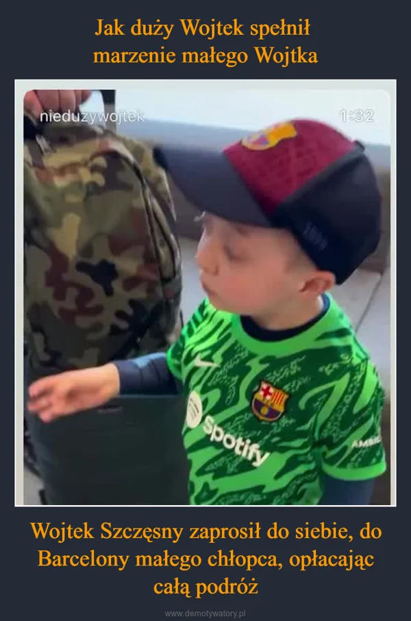 
    Jak duży Wojtek spełnił marzenie małego Wojtka Wojtek Szczęsny zaprosił do siebie, do Barcelony małego chłopca, opłacając całą podróż