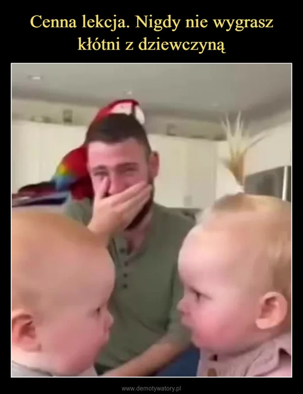 
    Cenna lekcja. Nigdy nie wygrasz kłótni z dziewczyną