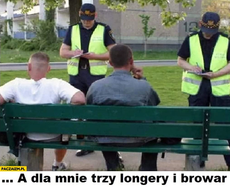 
    Straż miejska spisuje a dla mnie trzy Longery i browar