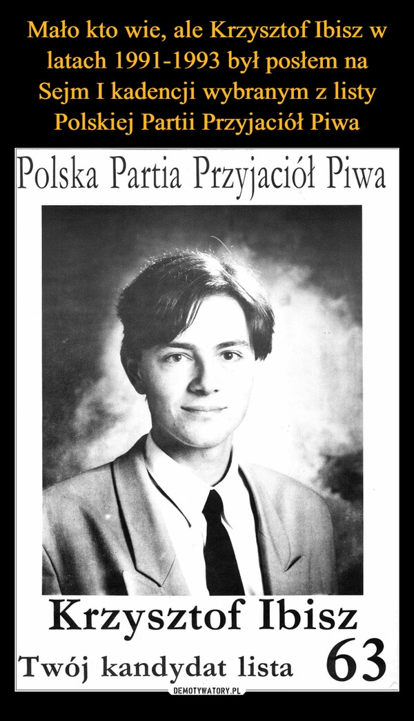 
    Mało kto wie, ale Krzysztof Ibisz w latach 1991-1993 był posłem na Sejm I kadencji wybranym z listy Polskiej Partii Przyjaciół Piwa