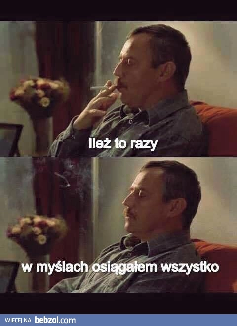 
    Ileż to razy 