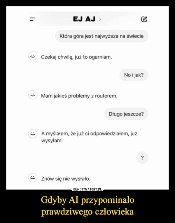 
    Gdyby AI przypominało
prawdziwego człowieka