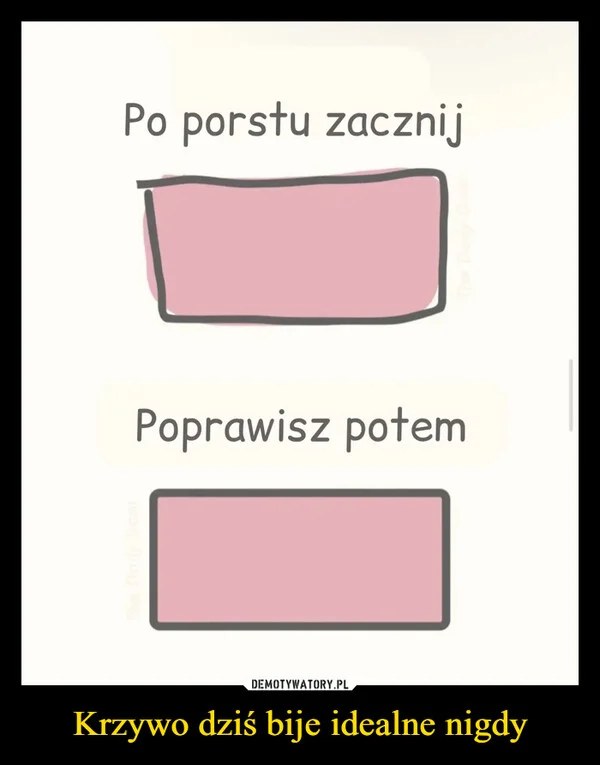 
    Krzywo dziś bije idealne nigdy