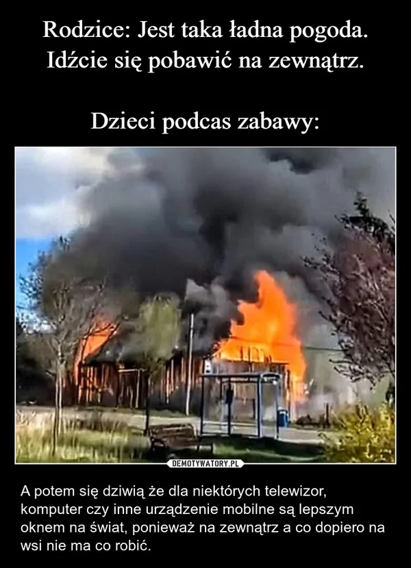 
    Rodzice: Jest taka ładna pogoda. Idźcie się pobawić na zewnątrz. Dzieci podcas zabawy: