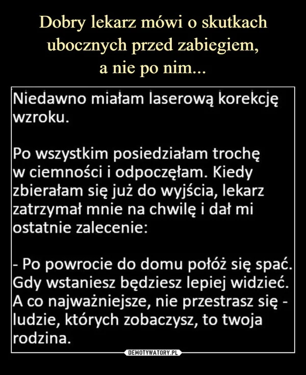 
    Dobry lekarz mówi o skutkach ubocznych przed zabiegiem, a nie po nim...
