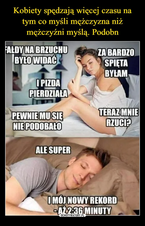 
    Kobiety spędzają więcej czasu na tym co myśli mężczyzna niż mężczyźni myślą. Podobn