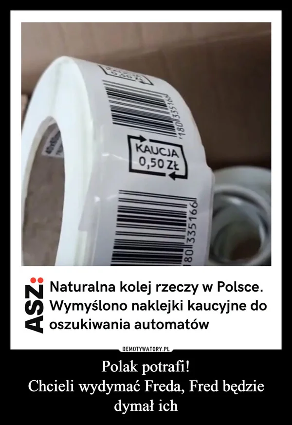 
    Polak potrafi! Chcieli wydymać Freda, Fred będzie dymał ich