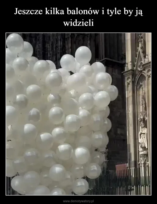 Jeszcze kilka balonów i tyle by ją widzieli