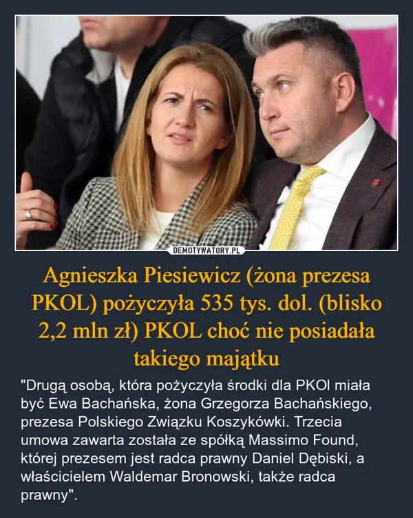 
    Agnieszka Piesiewicz (żona prezesa PKOL) pożyczyła 535 tys. dol. (blisko 2,2 mln zł) PKOL choć nie posiadała takiego majątku