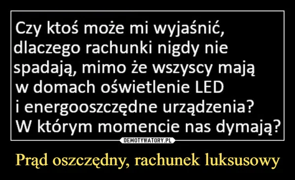 
    Prąd oszczędny, rachunek luksusowy