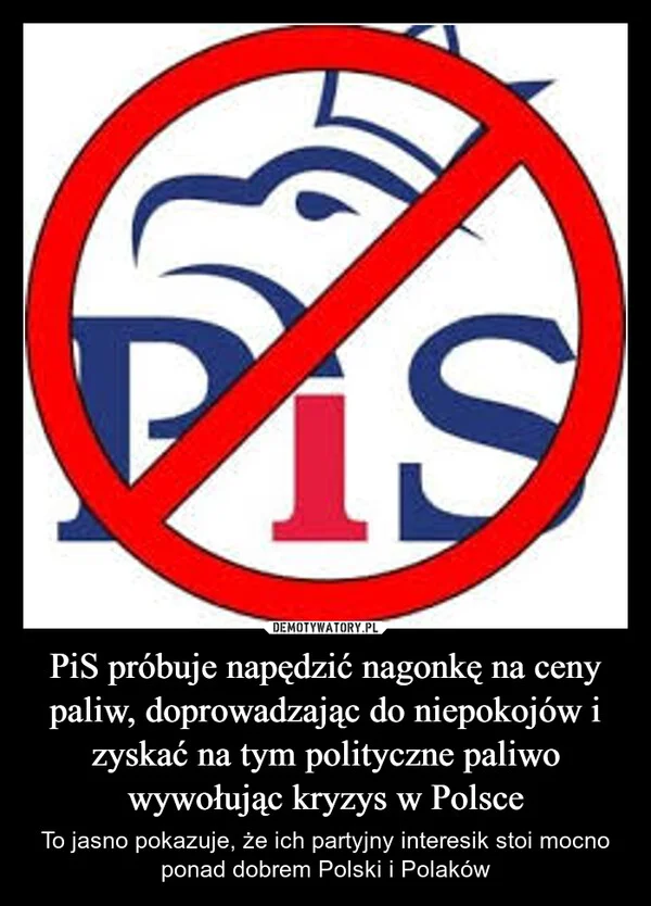 
    PiS próbuje napędzić nagonkę na ceny paliw, doprowadzając do niepokojów i zyskać na tym polityczne paliwo wywołując kryzys w Polsce
