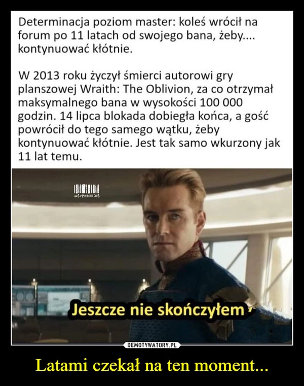 
    Latami czekał na ten moment...