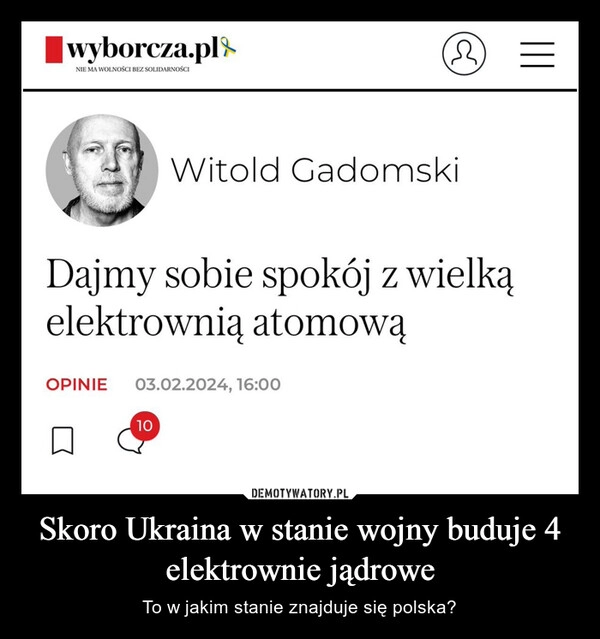 
    Skoro Ukraina w stanie wojny buduje 4 elektrownie jądrowe