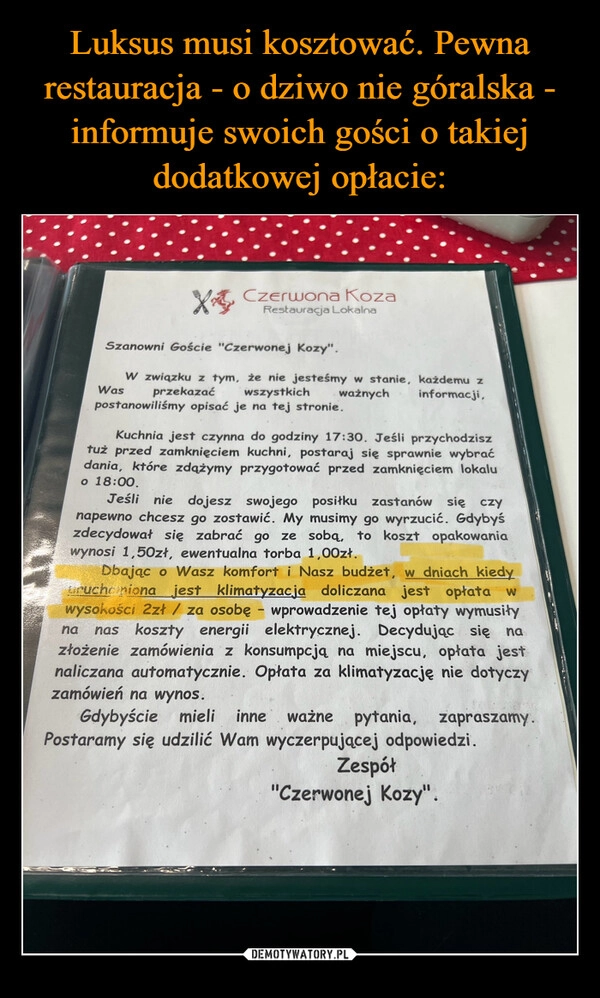 
    Luksus musi kosztować. Pewna restauracja - o dziwo nie góralska - informuje swoich gości o takiej dodatkowej opłacie: