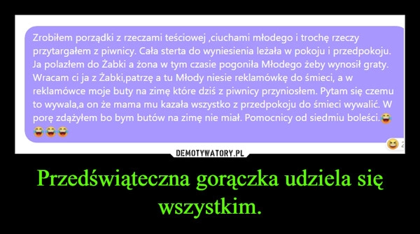 
    Przedświąteczna gorączka udziela się wszystkim.