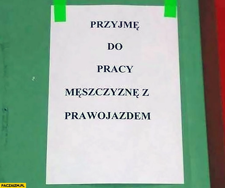 
    Przyjmę do pracy mężczyznę z prawojazdem ogłoszenie cytat plakat napis