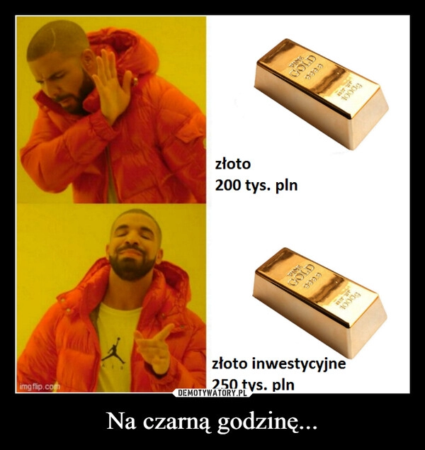 
    Na czarną godzinę...