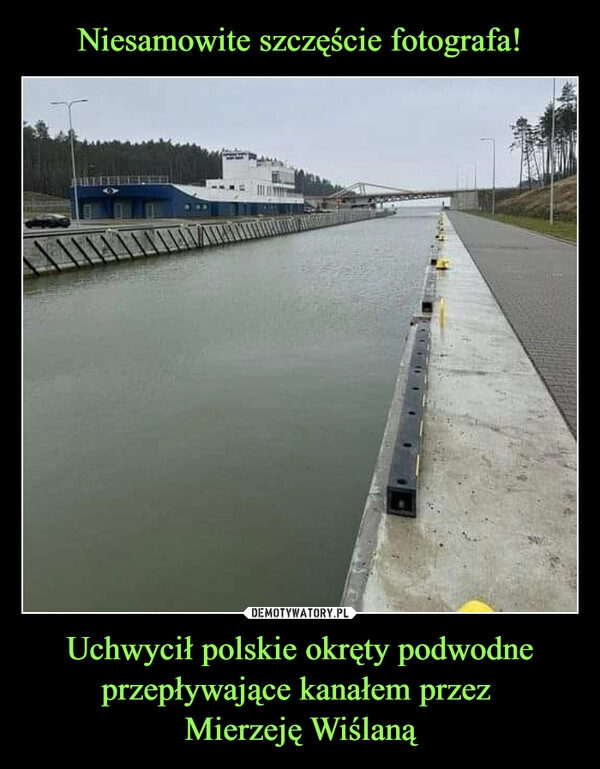 
    Niesamowite szczęście fotografa! Uchwycił polskie okręty podwodne przepływające kanałem przez
Mierzeję Wiślaną 