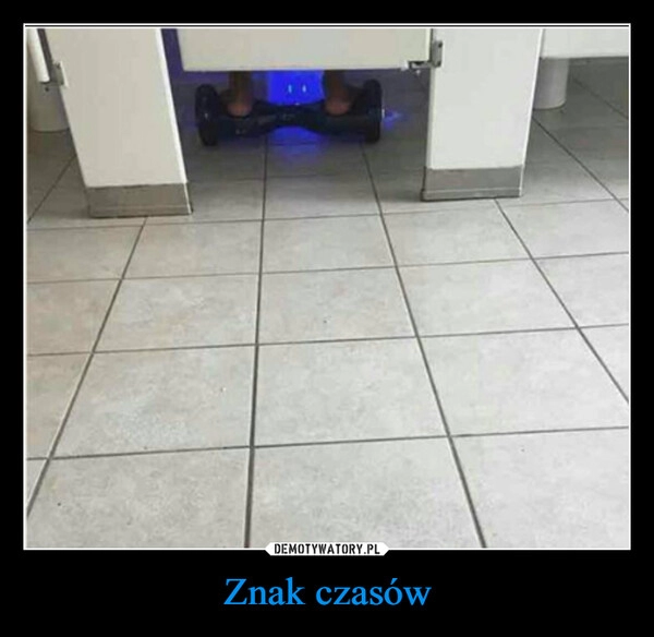 
    Znak czasów