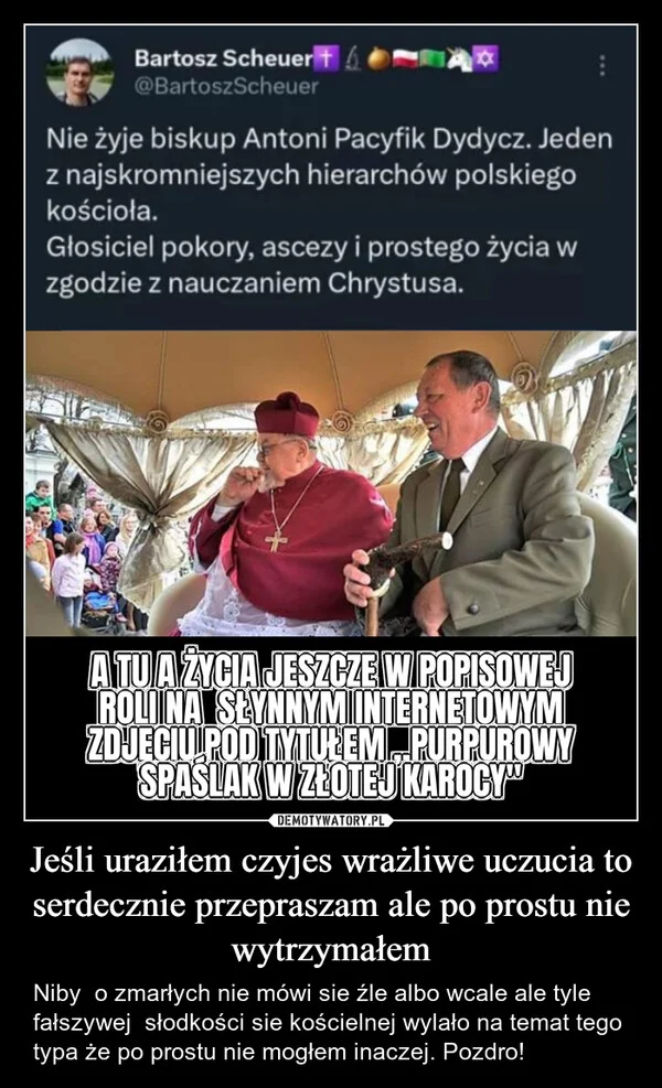 
    Jeśli uraziłem czyjes wrażliwe uczucia to serdecznie przepraszam ale po prostu nie wytrzymałem