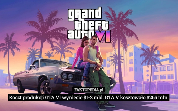 
    Koszt produkcji GTA VI wyniesie $1-2 mld. GTA V kosztowało $265 mln.