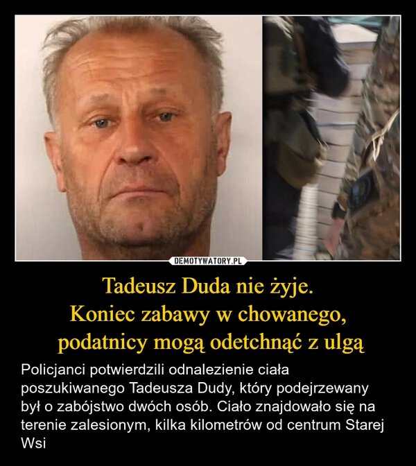 
    Tadeusz Duda nie żyje.
Koniec zabawy w chowanego,
 podatnicy mogą odetchnąć z ulgą