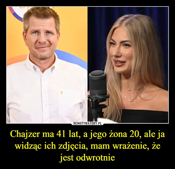 Chajzer ma 41 lat, a jego żona 20, ale ja widząc ich zdjęcia, mam wrażenie, że jest odwrotnie
