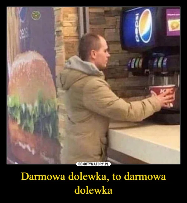 
    Darmowa dolewka, to darmowa dolewka
