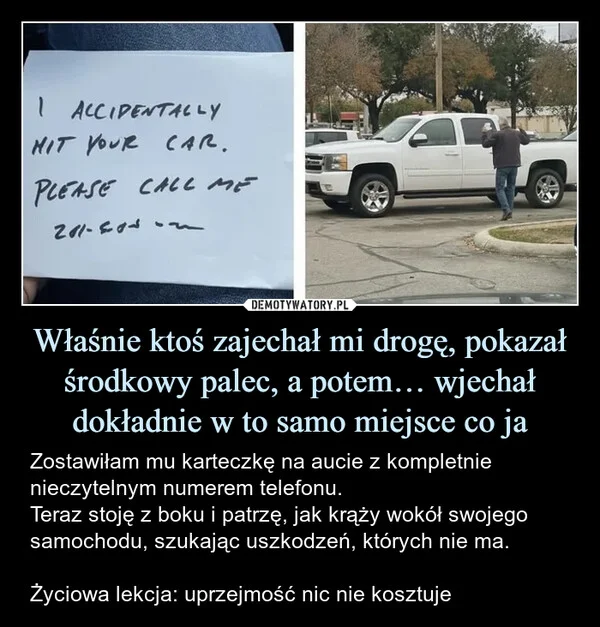 
    Właśnie ktoś zajechał mi drogę, pokazał środkowy palec, a potem… wjechał dokładnie w to samo miejsce co ja