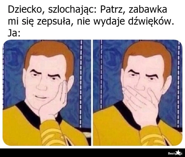 
    No co ty mówisz, dziecko 