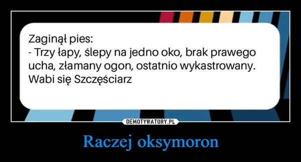 
    Raczej oksymoron