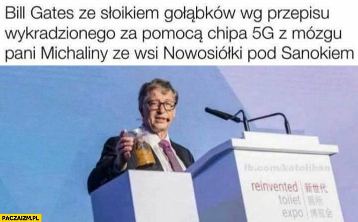 
    Bill Gates ze słoikiem gołąbków według przepisu wykradzionego za pomocą chipa 5G z mózgu pani Michaliny ze wsi Nowosiółki pod Sanokiem
